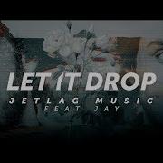 JetLag Music Let It Drop Feat Jay Lyric Video