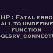 PHP Fatal Error Call To Undefined Function Sqlsrv Connect