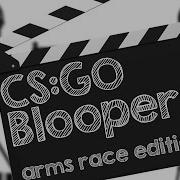 CS GO BLOOPERS Vol 1 Arms Race Edition
