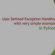 User Defined Custom Exception Handling In Python With A Very Simple Example