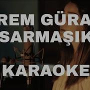 İREM GÜRAL SARMAŞIK KARAOKE