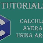 How To Create A Program To Calculate Average Using Arrays In C Language