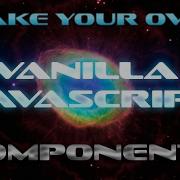 How To Make Your Own Vanilla JavaScript TypeScript Components