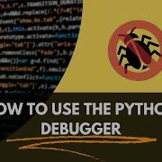 Using The Python Debugger Become A More Efficient Python Developer
