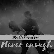Multifandom Never Enough 1K SUB