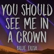 Billie Eilish You Should See Me In A Crown Lyrics