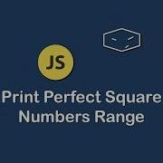 Print Perfect Square Numbers Range In Javascript