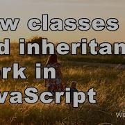 How Classes And Inheritance Work In JavaScript