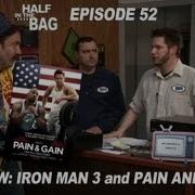 Half In The Bag Episode 52 Iron Man 3 And Pain Gain