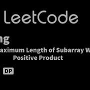 LeetCode 1567 Maximum Length Of Subarray With Positive Product