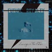 Future Royalty Living In The Future Official Video
