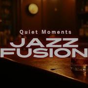 Smooth Jazz Fusion Warm Tones For Quiet Moments