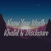 Khalid Disclosure Know Your Worth Lyrics