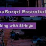 JavaScript Essentials Working With Strings