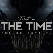 Put In The Time Future Royalty LYRICS