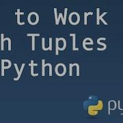 How To Work With Tuples In Python