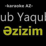Eyyub Yaqubov Əzizim KARAOKE