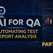 AI For QA Automating Test Report Analysis Part 1