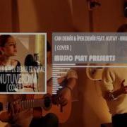 Can Demir Ipek Demir Feat Kutay Unutuverdim COVER