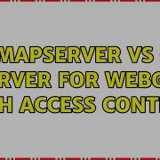 GIS MapServer Vs QGIS Server For WebGIS With Access Control