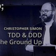 TDD DDD From The Ground Up Christopher Simon GOTO 2025