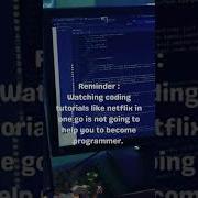 Reminder Watching Coding Tutorials Like Netflix In One Go Can T Help To Become Programmer