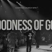 Goodness Of God God Is So Good Compass Church NFW Ft Marshall Heppner