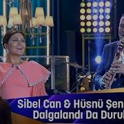 Sibel Can Hüsnü Şenlendirici Dalgalandım Da Duruldum