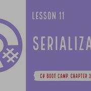 C Boot Camp Chapter 3 Intermediate C Lesson 11 Serialization