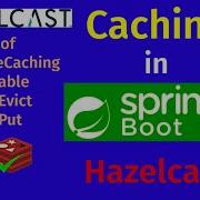 Учебное пособие по кэшированию в Spring Boot Использование кэша в Hazelcast Cacheable Cac