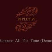 Ripley 29 Happens All The Time Demo