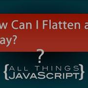 JavaScript Question How Can I Flatten An Array