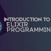 Introduction To Elixir Programming Language Elixir Otp