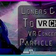 Concerts On Demand Particle Live Loners Guide To VRChat Ep4