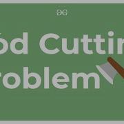Cutting A Rod Problem GeeksforGeeks