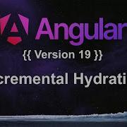 Новые функции Angular 19 Постепенная гидратация