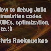 How To Debug Julia Simulation Codes ODEs Optimization Etc Chris Rackauckas JuliaCon 2022