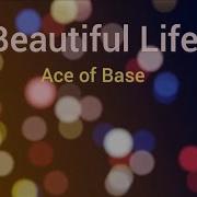 Beautiful Life Ace Of Base With Lyrics
