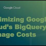 Optimizing Google Cloud S Big Query To Manage Costs