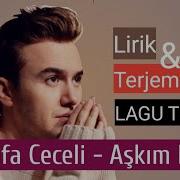 Terjemah Bahasa Indonesia Mustafa Ceceli Aşkım Benim