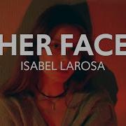 Isabel LaRosa Her Face Lyrics