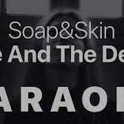 Soap Skin Me And The Devil KARAOKE