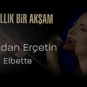Candan Erçetin Elbette 40 Yıllık Bir Akşam