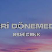 Semicenk Geri Dönemedim Sözleri Lyrics