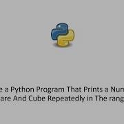 Python Program That Prints A Number Its Square And Cube Repeatedly In The Range 1 N