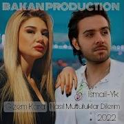 Gizem Kara Ft İsmail Yk Nasıl Mutluluklar Dilerim