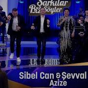 Sibel Can Şevval Sam AZİZE