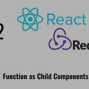 React Js Tutorial React Redux 2 Function As Child Components