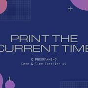 C DateTime 1 Print The Current Time C Programming