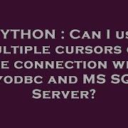 PYTHON Can I Use Multiple Cursors On One Connection With Pyodbc And MS SQL Server